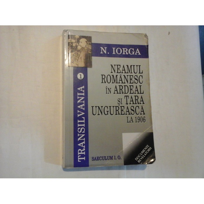NEAMUL ROMANESC IN ARDEAL SI TARA UNGUREANCA LA 1906 (stare acceptabila)  -  N. IORGA